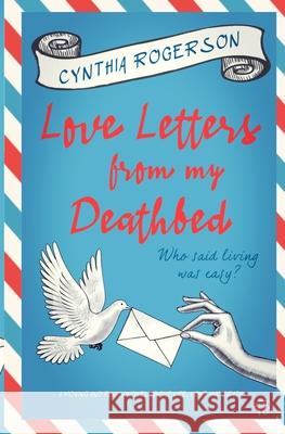 Love Letters from my Deathbed Cynthia Rogerson 9781917214162