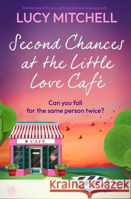 Second Chances at the Little Love Cafe Lucy Mitchell 9781917214179