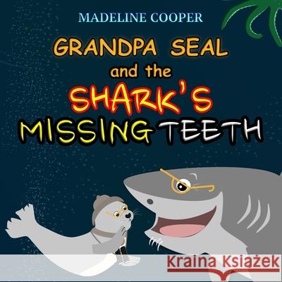Grandpa Seal and the Shark's Missing Teeth Madeline Cooper 9781917223027