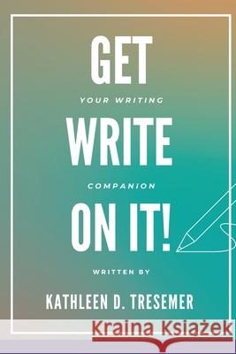 Get Write On It: Your Writing Companion Kathleen D. Tresemer 9781917224031 Burton Mayers Books
