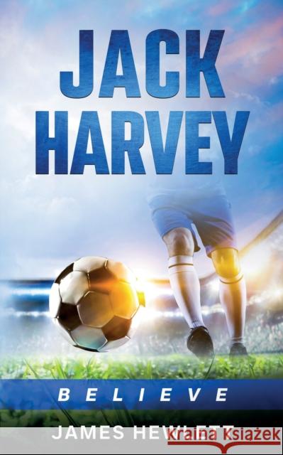 Jack Harvey: Believe James Hewlett 9781917224048 Burton Mayers Books