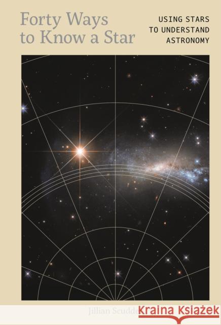 Forty Ways to Know a Star: Using Stars to Understand Astronomy Dr. Jillian Scudder 9781917226011