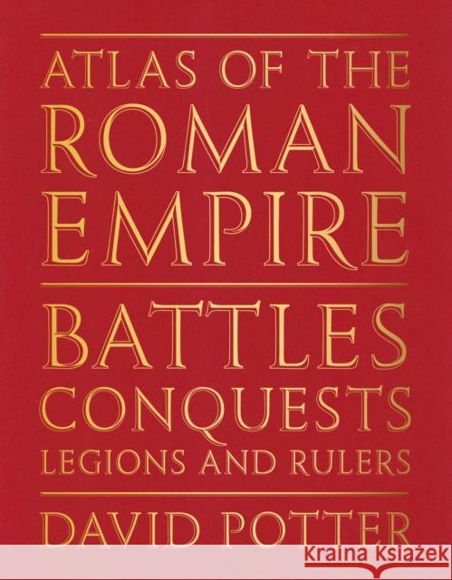 Atlas of the Roman Empire: Battles, conquests, legions and rulers David Potter 9781917226196