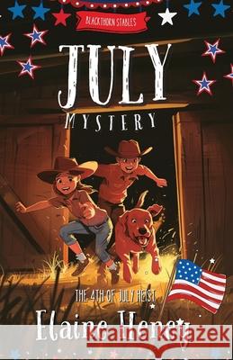 The 4th of July Heist Blackthorn Stables July Mystery Elaine Heney 9781917234139 Grey Pony Films