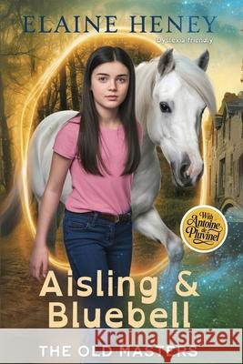 Aisling & Bluebell with Antoine de Pluvinel - The Old Masters (Dyslexia friendly) Elaine Heney 9781917234672 Grey Pony Films