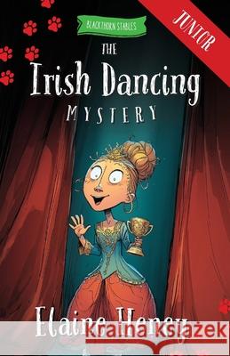 The Irish Dancing Mystery - Blackthorn Stables Junior Elaine Heney 9781917234788 Grey Pony Films