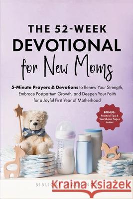 The 52-Week Devotional for New Moms: 5-Minute Prayers & Devotions to Renew Your Strength, Embrace Postpartum Growth, and Deepen Your Faith for a Joyfu Biblical Teachings 9781917236294 Biblical Teachings