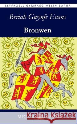 Bronwen: Chwedl Hanesyddol am Owain Glyndŵr Beriah Gwynfe Evans Adam Pearce 9781917237536 Melin Bapur