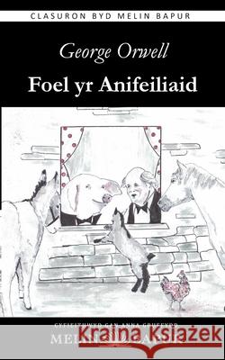 Foel yr Anifeiliaid (Animal Farm in Welsh) George Orwell Anna Gruffydd 9781917237666 Melin Bapur