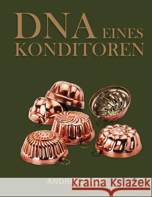 DNA eines Konditoren Andreas Hein Andreas Hein 9781917239240 AMZ Marketing Hub