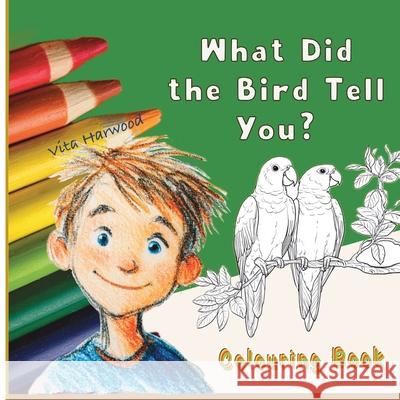 What Did the Bird Tell You?: Color Friendly Birds and Learn Their Names Vita Harwood 9781917246842 Thehappystorygarden
