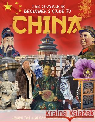 The Complete Beginner's Guide to China: Inside the Rise of a Global Superpower Charlie Ginger 9781917259132 Danann Media Publishing Limited