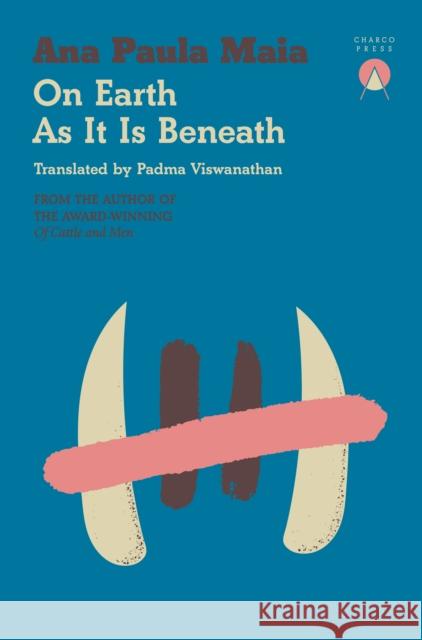 On Earth As It Is Beneath Ana Paula Maia 9781917260107 Charco Press