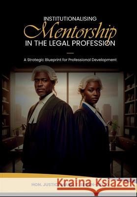Institutionalising Mentorship In The Legal Profession: A Strategic Blueprint for Professional Development Mabel T. Segun Bello 9781917267663 Palmwine Publishing