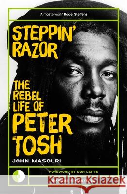 Steppin' Razor: The Rebel Life of Peter Tosh Masouri, John 9781917274203 Omnibus Press