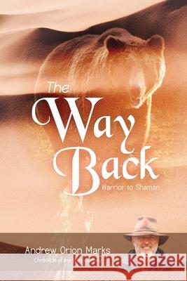 The Way Back: Warrior to Shaman Andrew Orion Marks 9781917281638 Book Publishing Pros