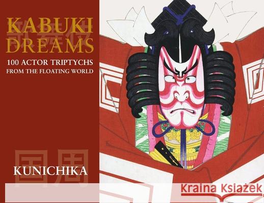 Kabuki Dreams: 100 Actor Triptychs From The Floating World Toyohara Kunichika Ringo Yoshida 9781917285285 Bonefyre Books