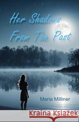 Her Shadows From The Past Maria Milliner 9781917293174 Maria Milliner