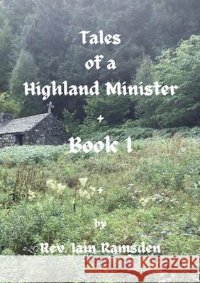 Tales of a Highland Minister Iain Ramsden 9781917293228