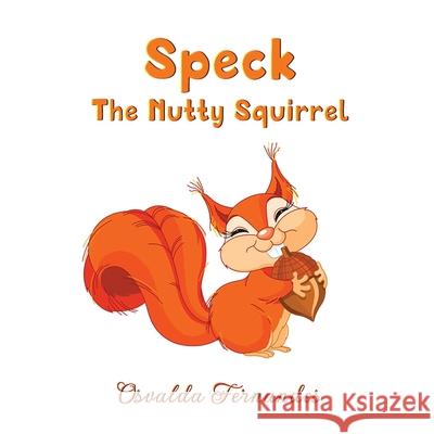 Speck The Nutty Squirrel Osvalda Fernandes 9781917293242 Osvalda Fernandes