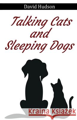 Talking Cats and Sleeping Dogs David Hudson 9781917293730