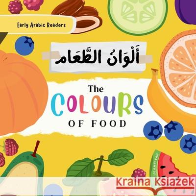 The Colours of Food: أَلْوَانُ الطَّمَام Umm Sumayyah Quan 9781917297004 Tarbiyah Islamiyyah Ltd