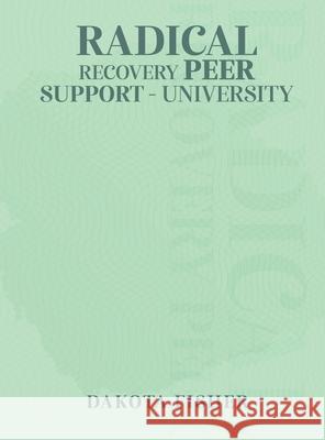 Radical Recovery Peer Support University Dakota Fisher 9781917306270