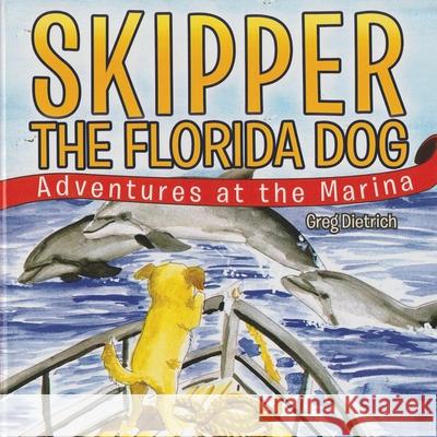 Skipper the Florida Dog: Adventure at the Marina (Revised Version) Greg Dietrich 9781917306768 Greg R. Dietrich