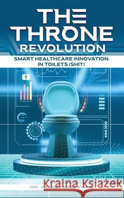 The Throne Revolution: Smart Healthcare innovation in Toilets (SHIT) Seung Min Park 9781917327077