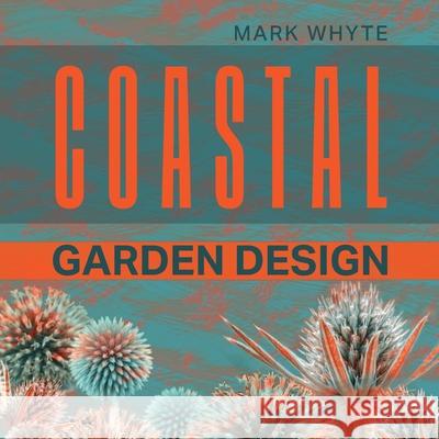 Coastal Garden Design Mark Whyte 9781917329002 Consilience Media