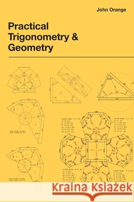 Practical Trigonometry and Geometry John Orange 9781917329453