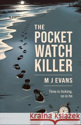 The Pocket Watch Killer M. J. Evans 9781917329965 UK Book Publishing
