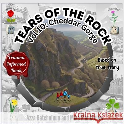 Tears of the Rock - Volume 10: Cheddar Gorge Azza Batchuluunm Mike Manktelow 9781917330190 Tears of the Rock