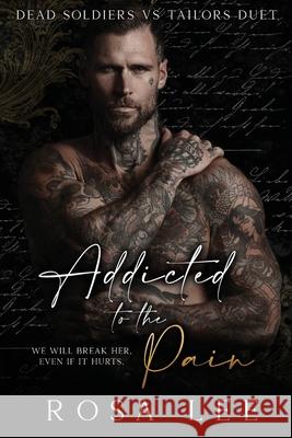 Addicted to the Pain: A Dark Enemies to Lovers Romance Rosa Lee 9781917332057 Dirty Little Publishers Limited