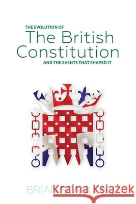 The evolution of The British Constitution and the events that shaped it Brian Scanlon 9781917360029