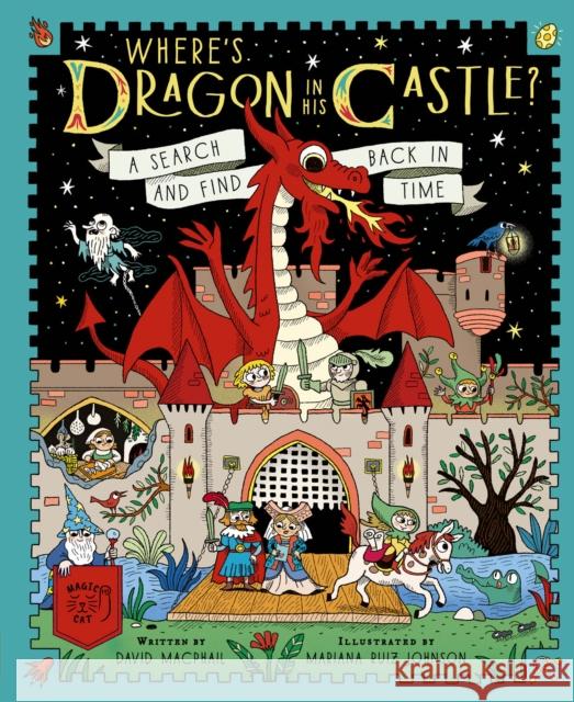 Where's Dragon in His Castle?: A Search and Find Back in Time Macphail, David 9781917366243 Magic Cat Publishing