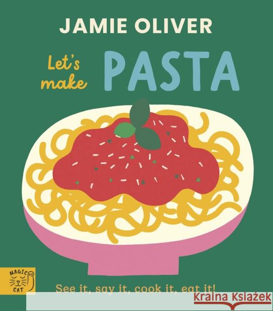 Jamie Oliver: Let's Make Pasta: See it, say it, cook it, eat it! Jamie Oliver 9781917366649