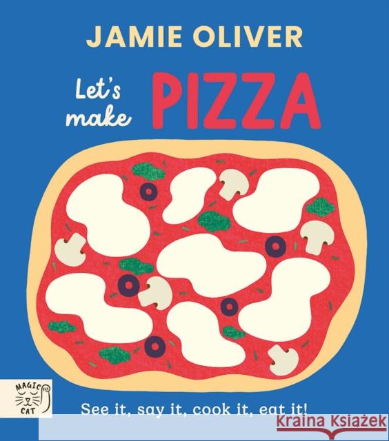 Jamie Oliver: Let's Make Pizza: See it, say it, cook it, eat it! Jamie Oliver 9781917366663