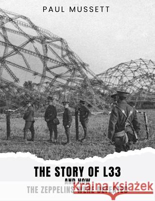 The Story of L33 and How the Zeppelins Were Defeated Paul Mussett 9781917367325 Book Publishing Plus