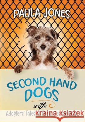 Second-Hand Dogs: Adopters' Stories of Their Special Rescue Dogs Paula Jones 9781917367653