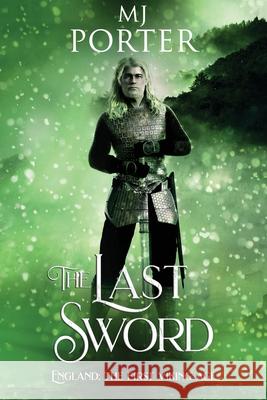 The Last Sword: England: The First Viking Age Mj Porter 9781917374088 M J Publishing