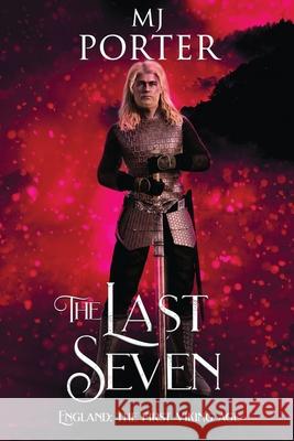 The Last Seven: England: The First Viking Age Mj Porter 9781917374101 M J Publishing