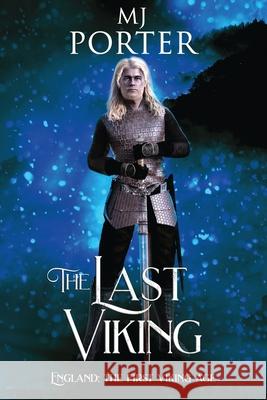 The Last Viking: England: The First Viking Age Mj Porter 9781917374118 M J Publishing