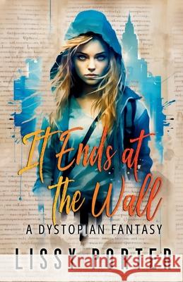 It Ends at The Wall Lissy Porter 9781917374880