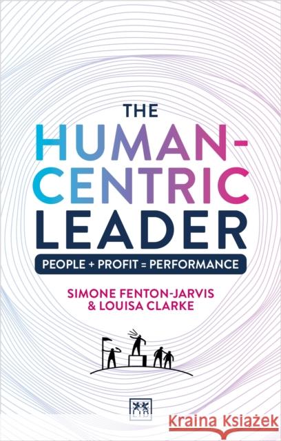 The Human-Centric Leader Louisa Clarke 9781917391528 LID Publishing