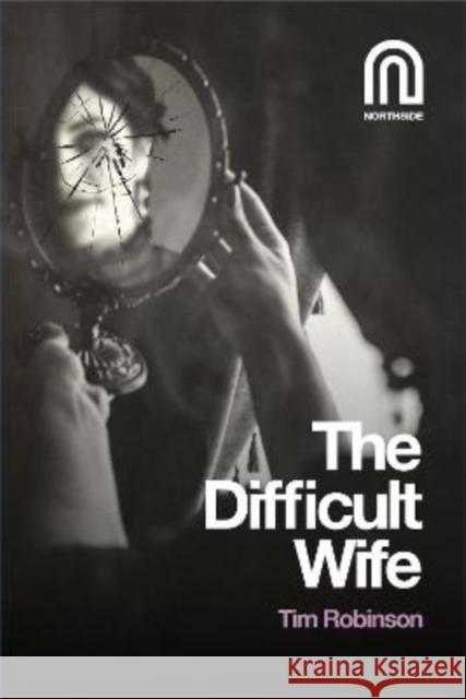 The Difficult Wife Tim Robinson 9781917393096 Northside House Limited