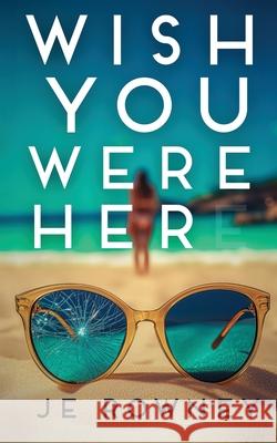 Wish You Were Her J. E. Rowney 9781917398985
