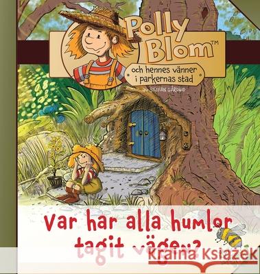 Var har alla humlor tagit v?gen? Polly Blom & hennes v?nner i Parkernas stad: Var har alla humlor tagit v?gen? Stefan G?rdh 9781917399432