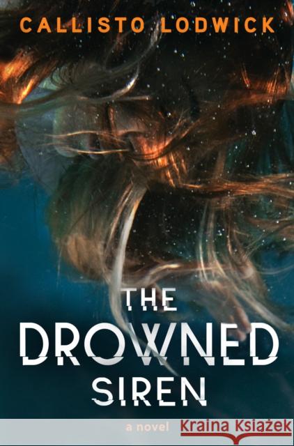 The Drowned Siren Callisto Lodwick 9781917415187