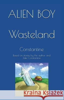 Alien Boy: Wasteland Constantine                              Freya J. Bown 9781917429542 Coalvile C.A.N. Community Publishing